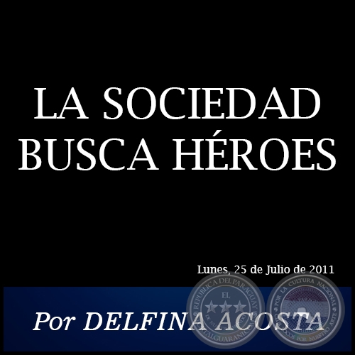 LA SOCIEDAD BUSCA HÉROES - Por DELFINA ACOSTA - Lunes, 25 de Julio de 2011